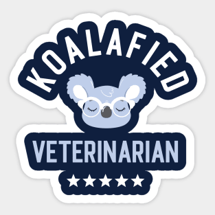 Koalafied Veterinarian - Funny Gift Idea for Veterinarians Sticker